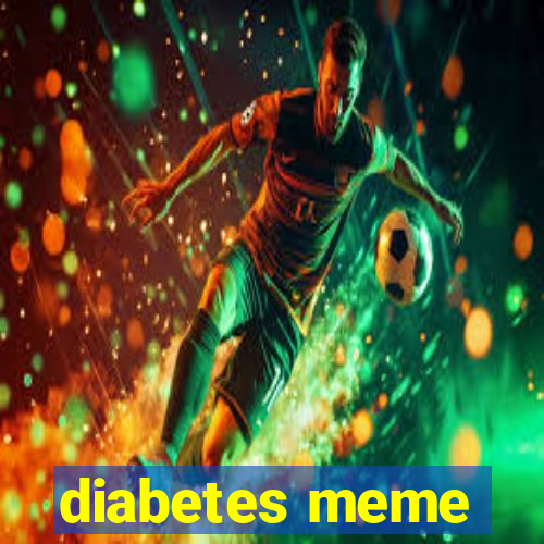 diabetes meme